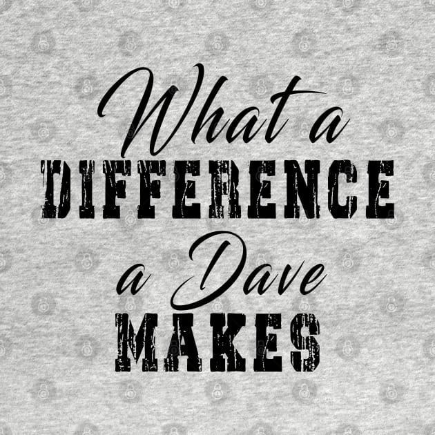 What A Difference A Dave Makes: Funny newest design for dave lover. by Ksarter